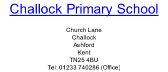 Challock Primary School  Church Lane Challock  Ashford Kent TN25 4BU Tel: 01233 740286 (Office)