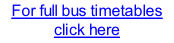 For full bus timetables click here