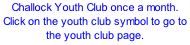 Challock Youth Club once a month. Click on the youth club symbol to go to the youth club page.